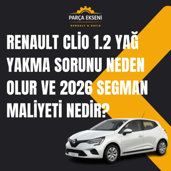 Renault Clio 1.2 Yağ Yakma Sorunu Neden Olur ve 2026 Segman Maliyeti Nedir? 8 yag yakma sorunu
