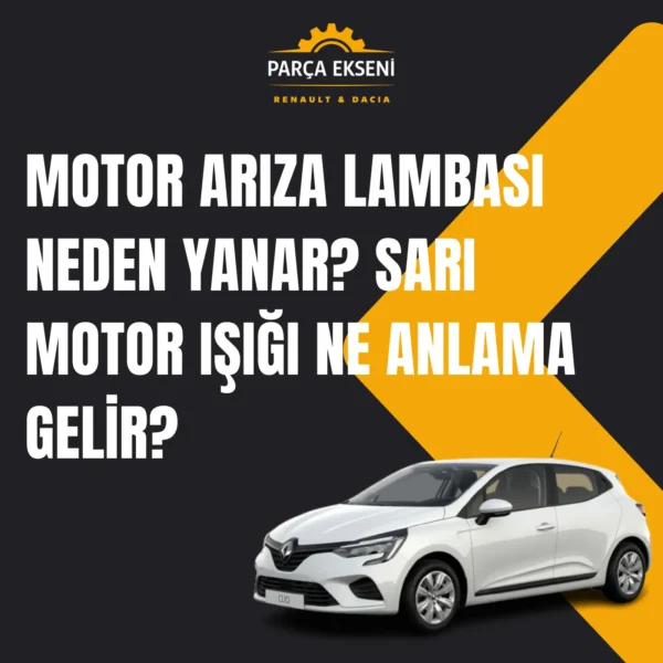 Motor Arıza Lambası Neden Yanar? Sarı Motor Işığı Ne Anlama Gelir? 1 motor ariza lambasi neden yanar